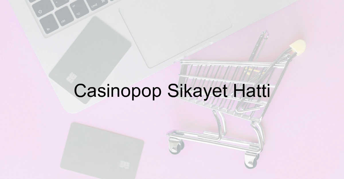 Casinopop Şikayet Hattı